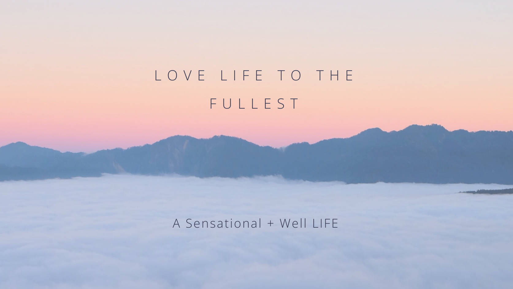 Love life to the fullest - a Sensational + Well life